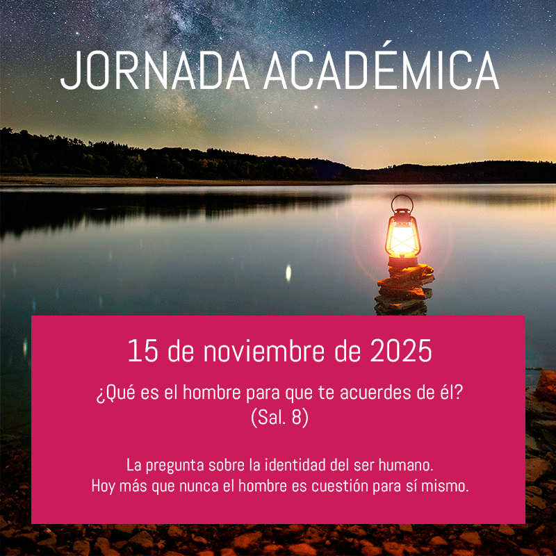 Jornada Académica, 15 de noviembre. ¿Qué es el hombre para que te acuerdes de él?